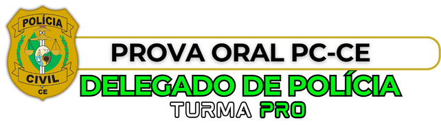 PCCE - Polícia Civil do Ceará Concurseiro PRO PROVA ORAL DELTA PCCE TURMA PRO